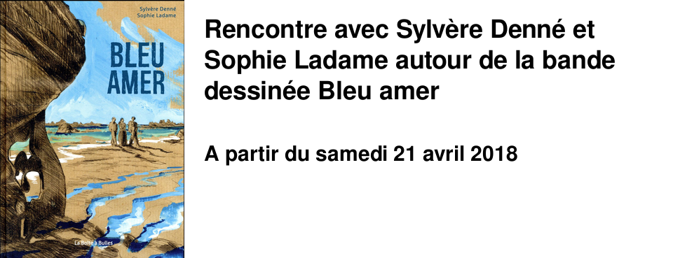 Rencontre avec Sylv�re Denn� et Sophie Ladame autour de la bande dessin�e Bleu amer