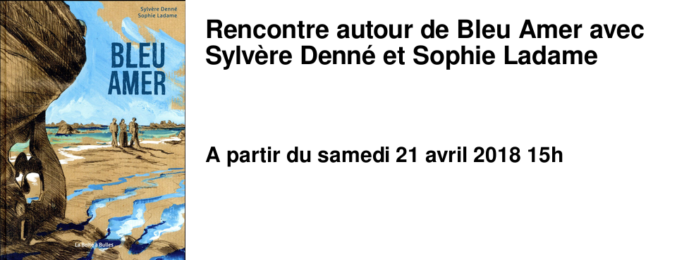 Rencontre autour de Bleu Amer avec Sylv�re Denn� et Sophie Ladame